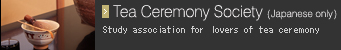 Tea Ceremony Society/Study association for lovers of tea ceremony
